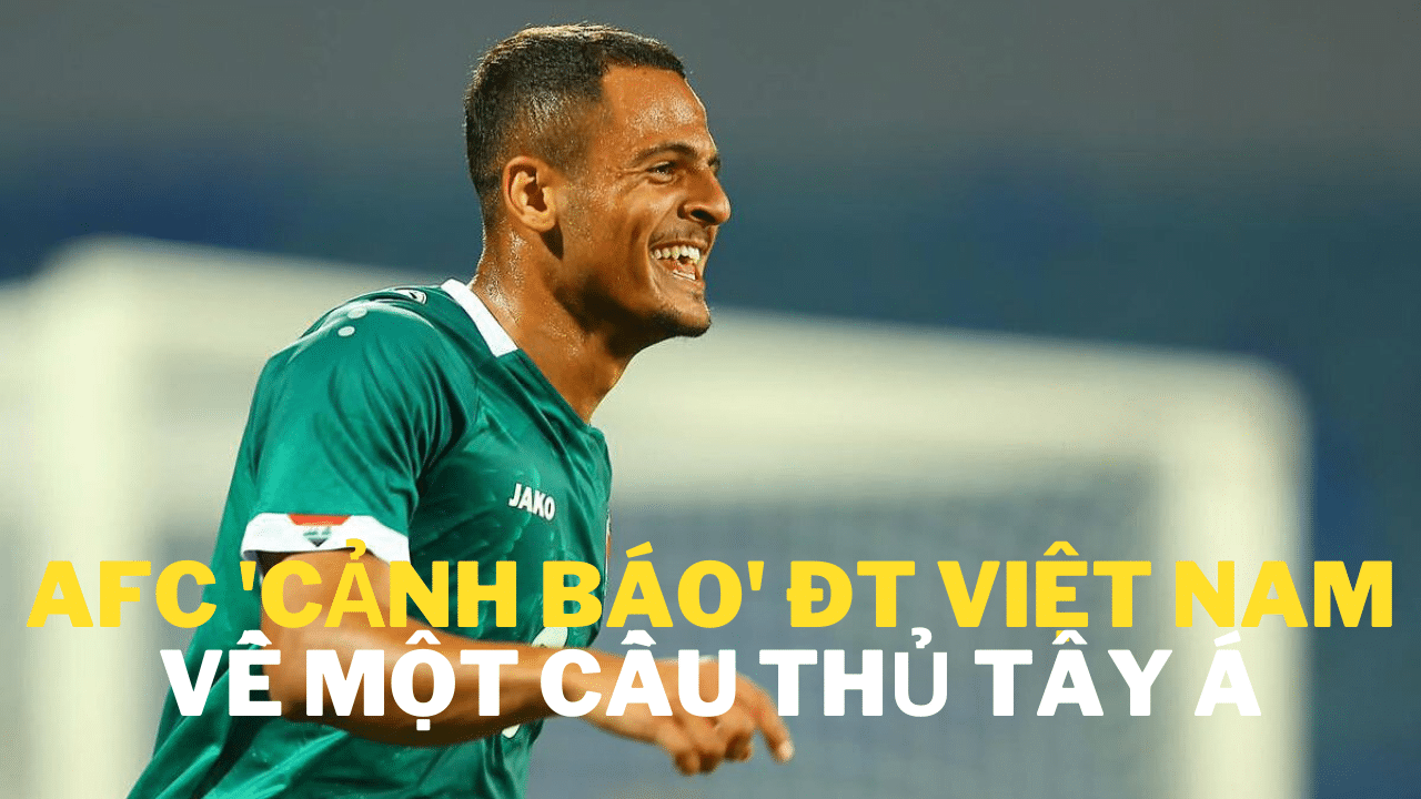 AFC ‘cảnh báo’ ĐT Việt Nam về một cầu thủ Tây Á