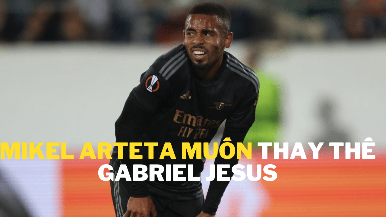Mikel Arteta muốn thay thế Gabriel Jesus