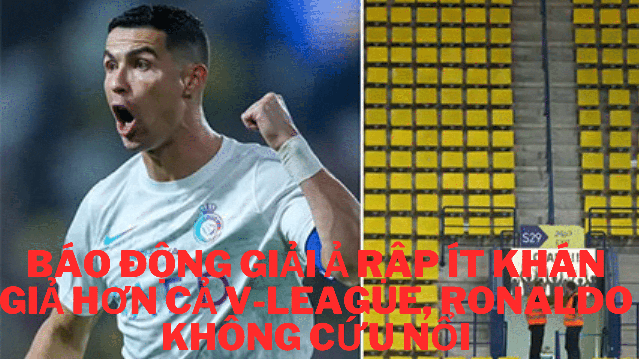 Báo động giải Ả Rập ít khán giả hơn cả V-League, Ronaldo không cứu nổi