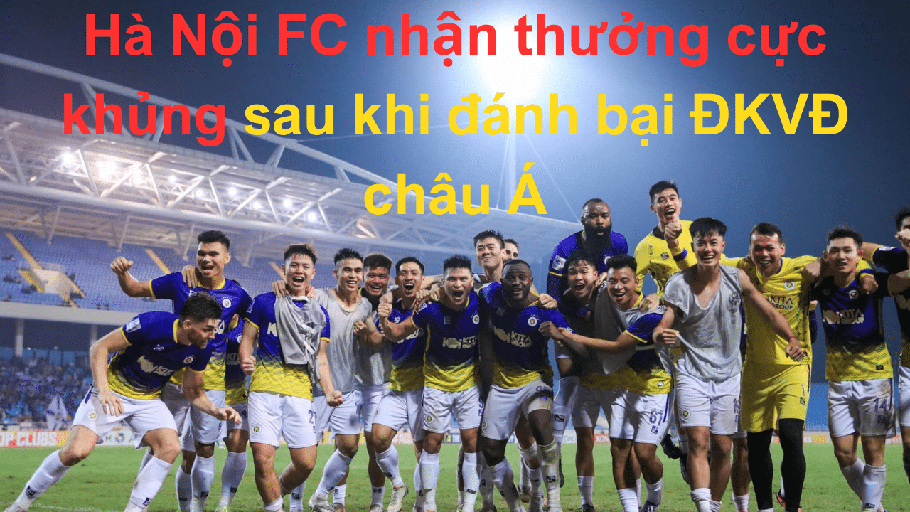 Hà Nội FC nhận thưởng cực khủng sau khi đánh bại ĐKVĐ châu Á