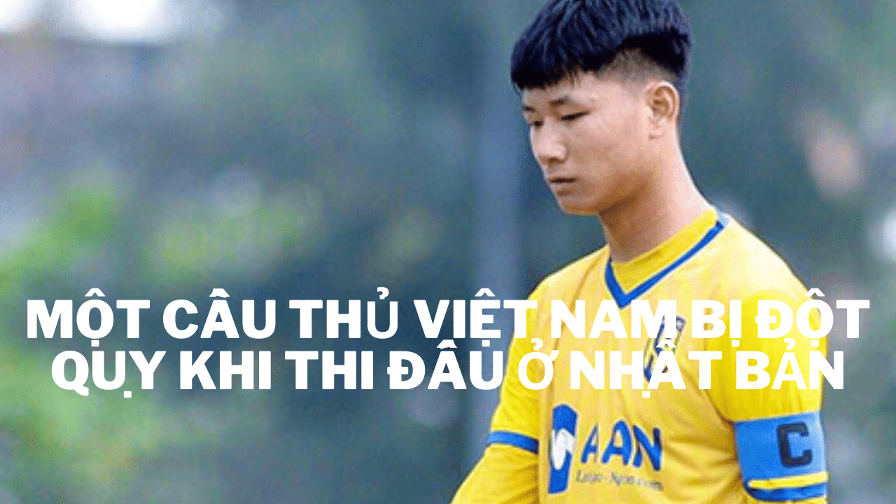 Một cầu thủ Việt Nam bị đột quỵ khi thi đấu ở Nhật Bản