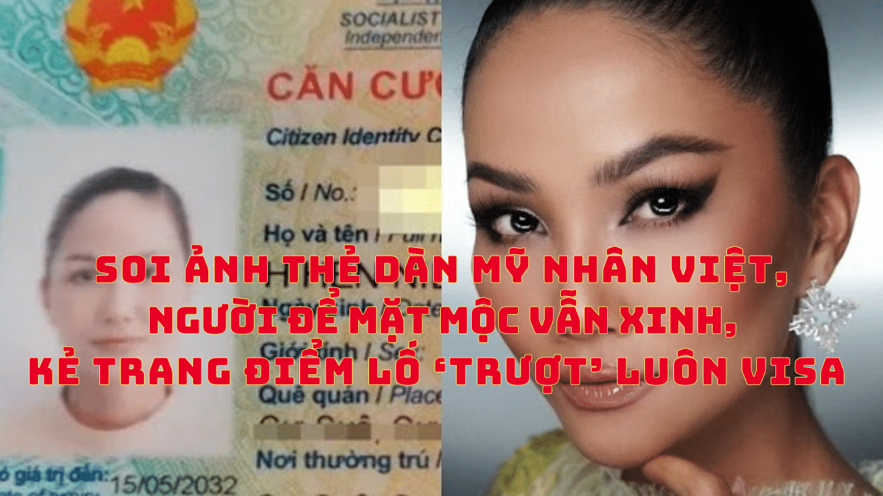 Soi ảnh thẻ của mỹ nhân Việt: Người để mặt mộc xinh vẫn xinh, người trang điểm “lố” trượt luôn visa