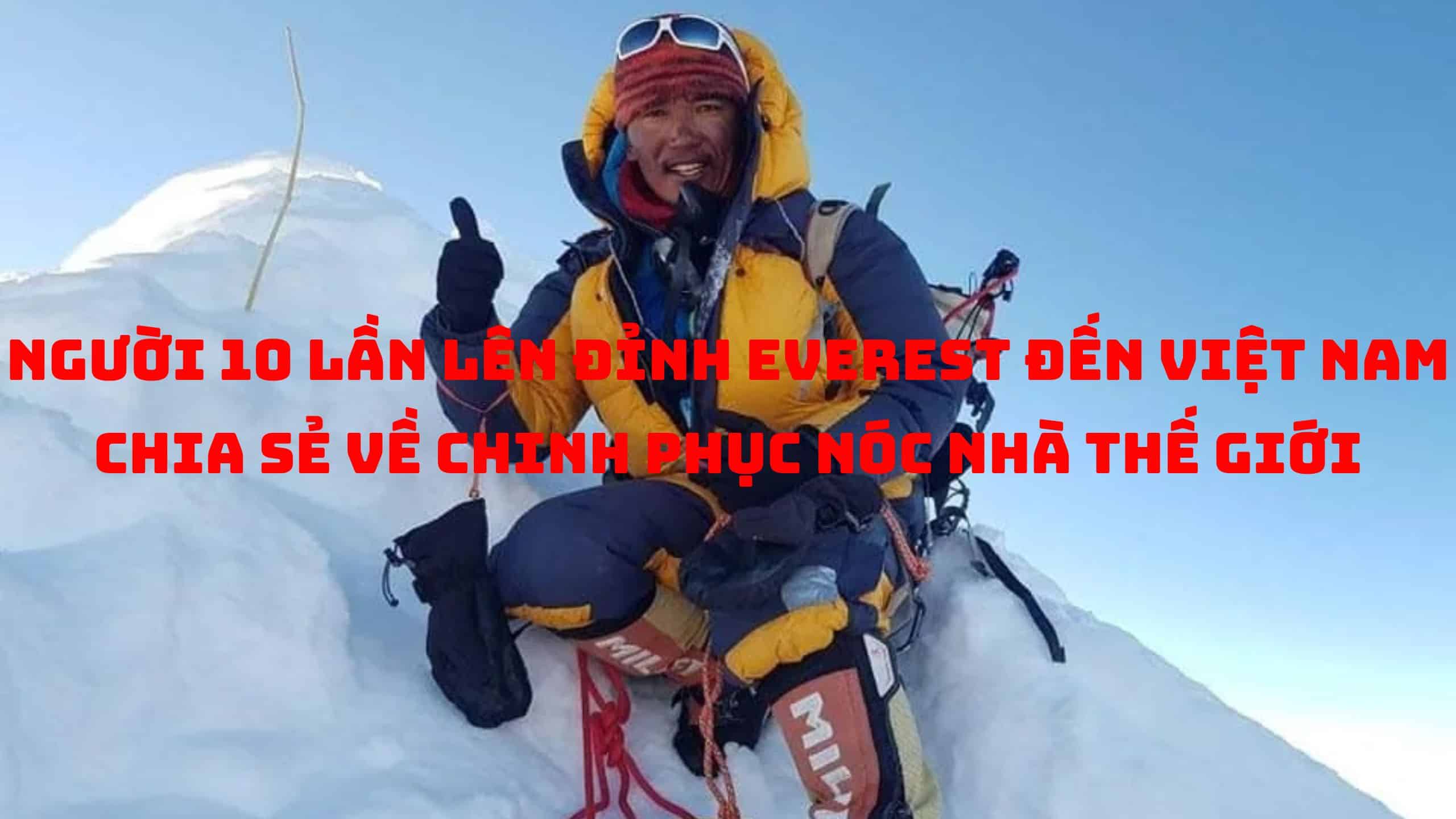 Người 10 lần lên đỉnh Everest đến Việt Nam chia sẻ về chinh phục nóc nhà thế giới