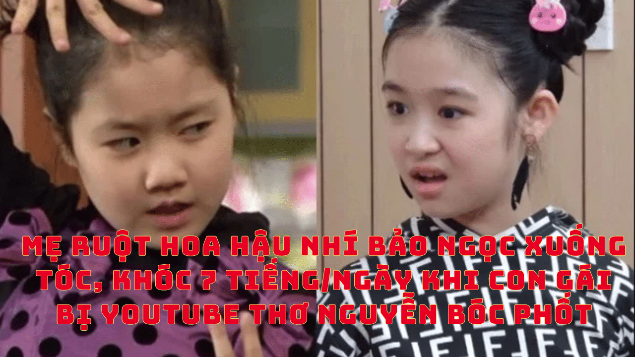 Mẹ ruột hoa hậu nhí Bảo Ngọc xuống tóc, khóc 7 tiếng/ngày khi con gái bị youtube Thơ Nguyễn bóc phốt