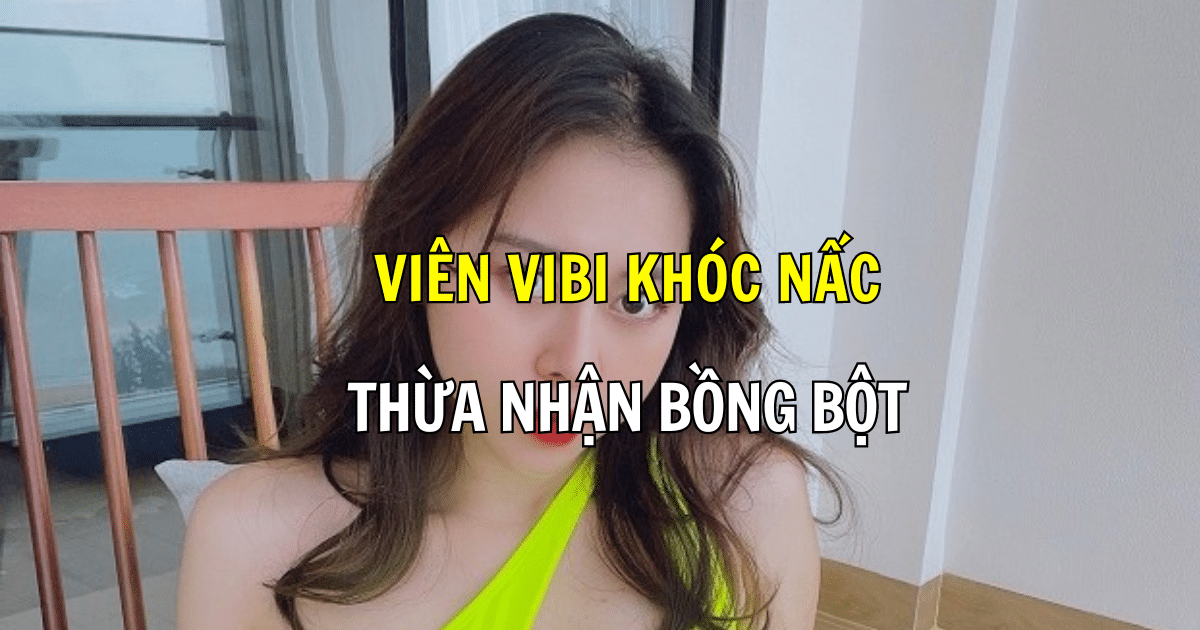 Viên Vibi khóc nấc thừa nhận bồng bột, Việt Phương Thoa nổi đóa phản pháo tin đồn nhạy cảm