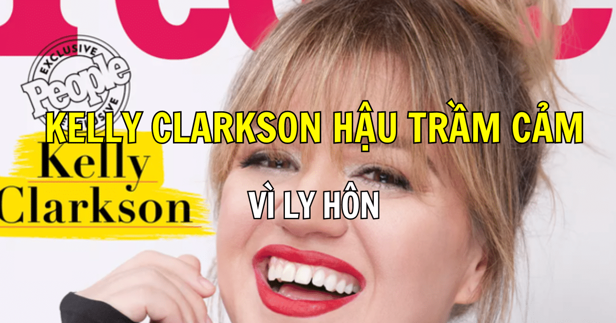 Kelly Clarkson hậu trầm cảm vì ly hôn: “Tôi sẽ lấy lại sức mạnh của mình”