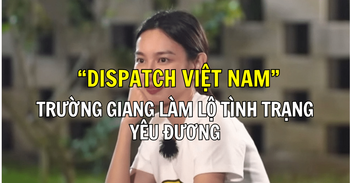 “Dispatch Việt Nam” Trường Giang làm lộ tình trạng yêu đương của Thùy Tiên, khui 1 sao nam thích Khả Như?