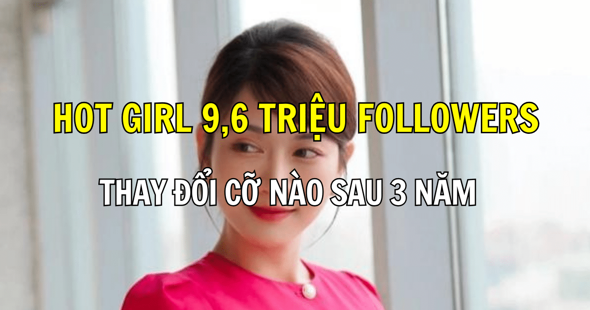 Hot girl 9,6 triệu followers thay đổi cỡ nào sau 3 năm mà netizen chốt hạ: Chính chủ đã tìm giấy hướng dẫn sử dụng nhan sắc!
