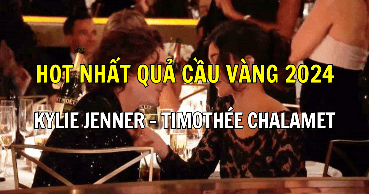 Hot nhất Quả Cầu Vàng 2024: Kylie Jenner – Timothée Chalamet lần đầu công khai “phát cẩu lương” giữa lễ trao giải