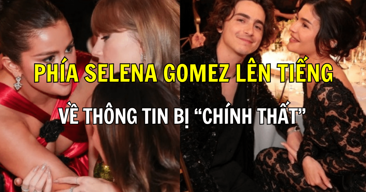 Phía Selena Gomez lên tiếng về thông tin bị “chính thất” Kylie Jenner dằn mặt khi xin chụp ảnh với Timothée Chalamet